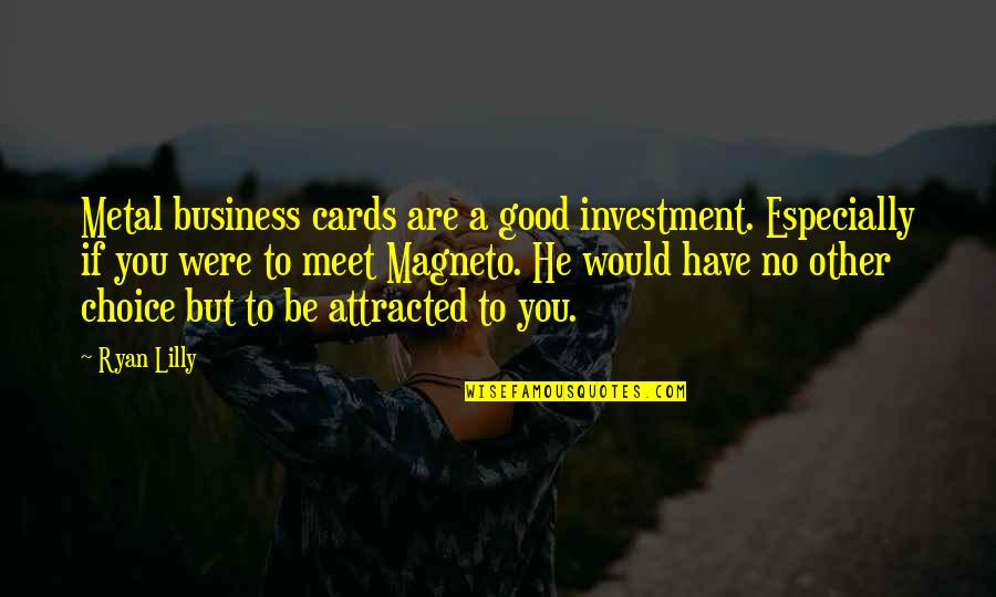 Business Networking Quotes By Ryan Lilly: Metal business cards are a good investment. Especially