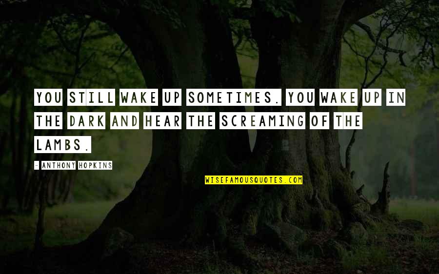 Business Newsletter Quotes By Anthony Hopkins: You still wake up sometimes. You wake up Business Newsletter Quotes By Anthony Hopkins: You still wake up sometimes. You wake up