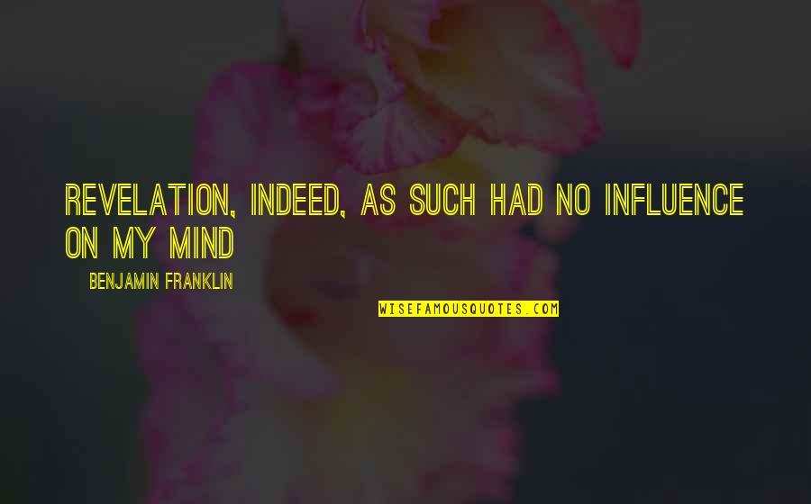 Business Notepads Quotes By Benjamin Franklin: Revelation, indeed, as such had no influence on Business Notepads Quotes By Benjamin Franklin: Revelation, indeed, as such had no influence on