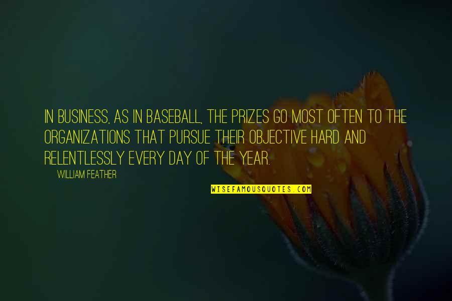 Business Objective Quotes By William Feather: In business, as in baseball, the prizes go