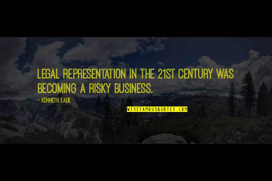 Business Of The 21st Century Quotes By Kenneth Eade: Legal representation in the 21st century was becoming