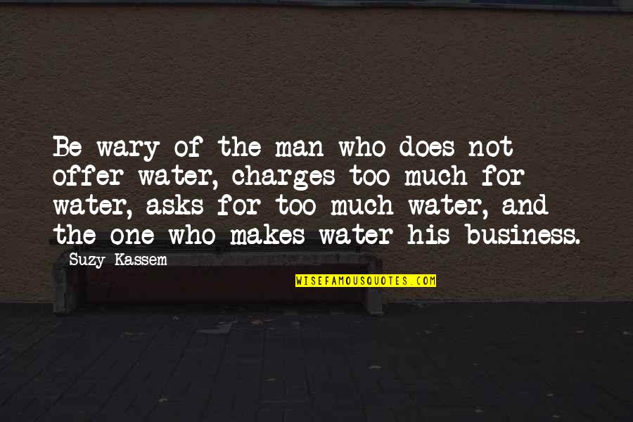 Business Offer Quotes By Suzy Kassem: Be wary of the man who does not