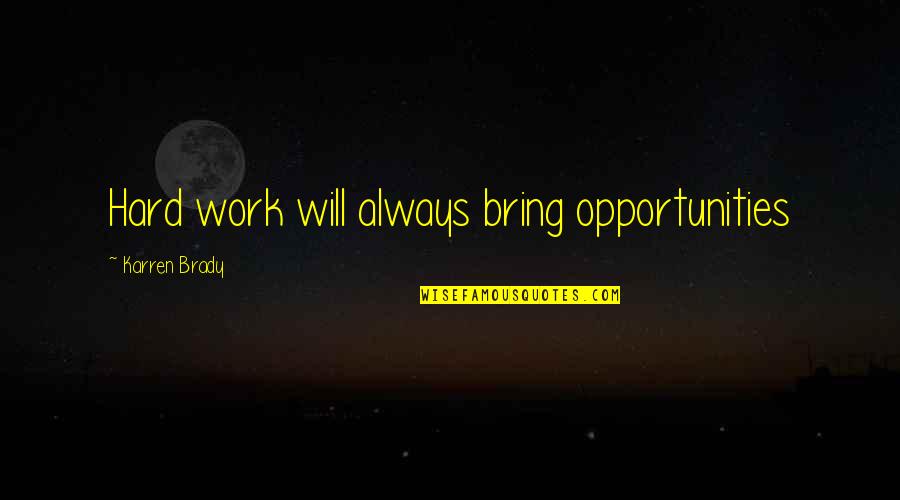 Business Opportunities Quotes By Karren Brady: Hard work will always bring opportunities