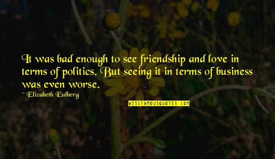 Business Over Friendship Quotes By Elizabeth Eulberg: It was bad enough to see friendship and
