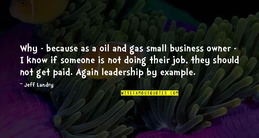 Business Owner Quotes By Jeff Landry: Why - because as a oil and gas