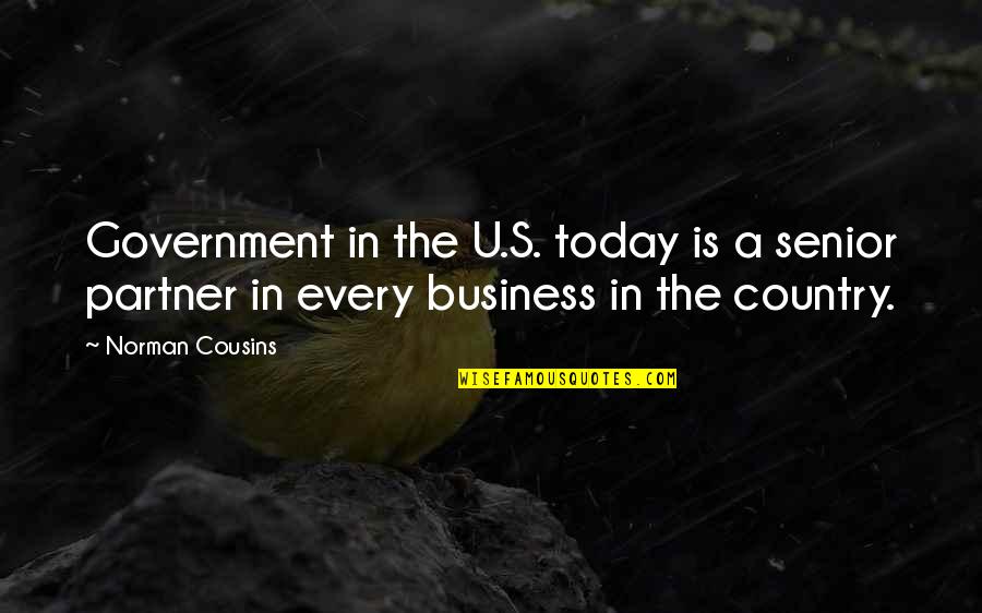 Business Partner Quotes By Norman Cousins: Government in the U.S. today is a senior