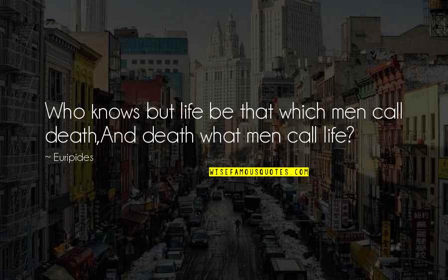 Business Partners Quotes By Euripides: Who knows but life be that which men