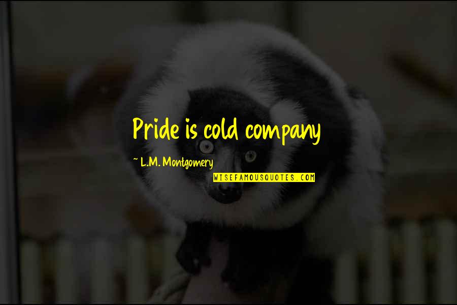 Business Partnership Quotes By L.M. Montgomery: Pride is cold company