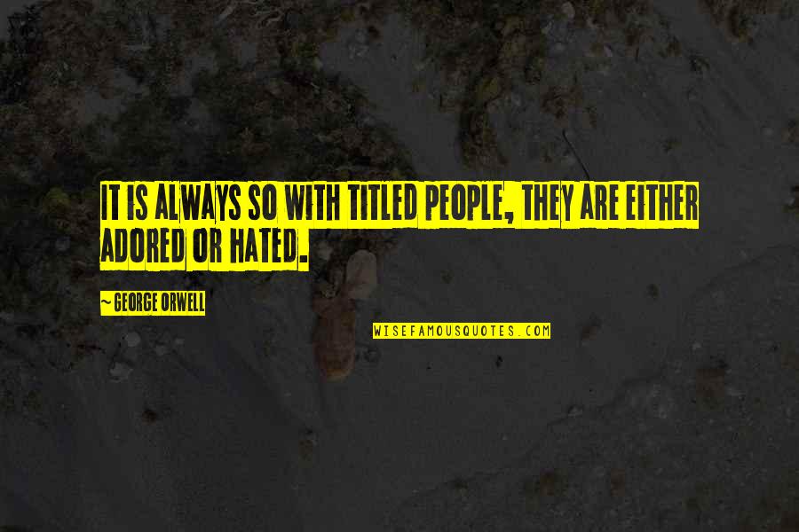 Business Personal Statements Quotes By George Orwell: It is always so with titled people, they