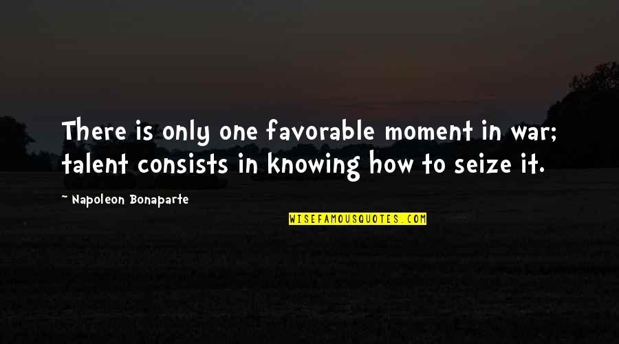 Business Phone System Quotes By Napoleon Bonaparte: There is only one favorable moment in war; Business Phone System Quotes By Napoleon Bonaparte: There is only one favorable moment in war;