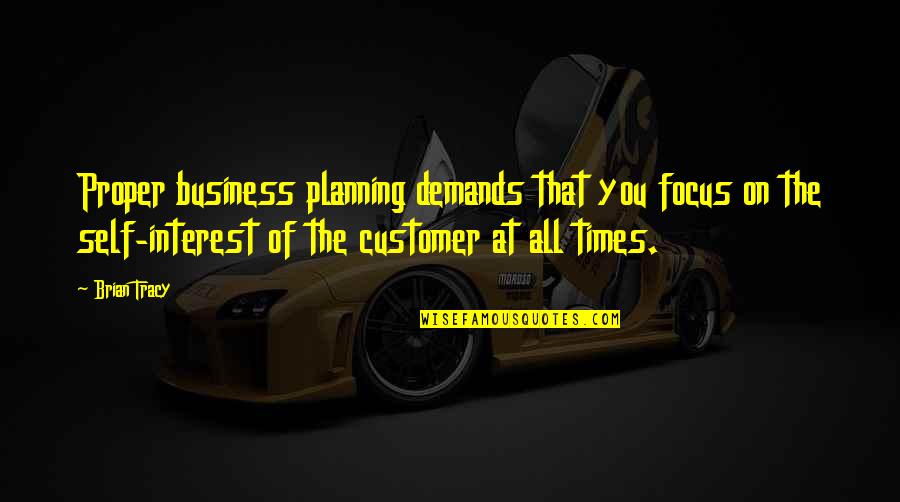 Business Planning Quotes By Brian Tracy: Proper business planning demands that you focus on