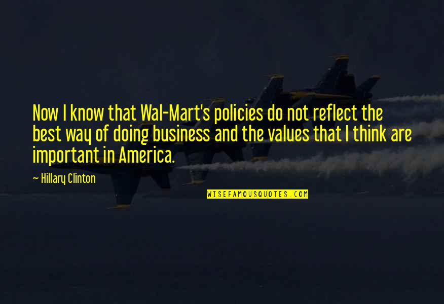 Business Policies Quotes By Hillary Clinton: Now I know that Wal-Mart's policies do not