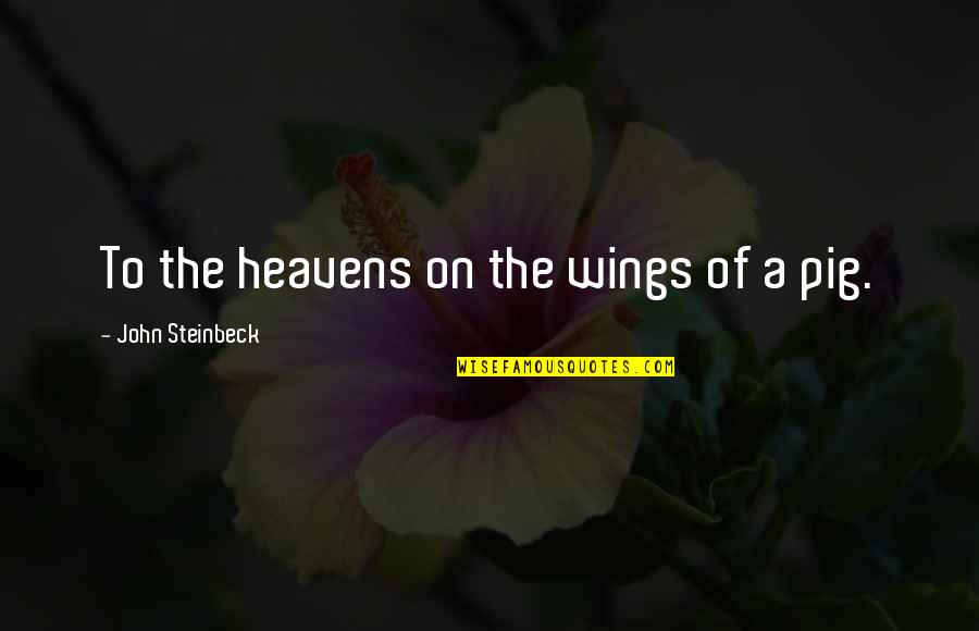 Business Presentations Quotes By John Steinbeck: To the heavens on the wings of a