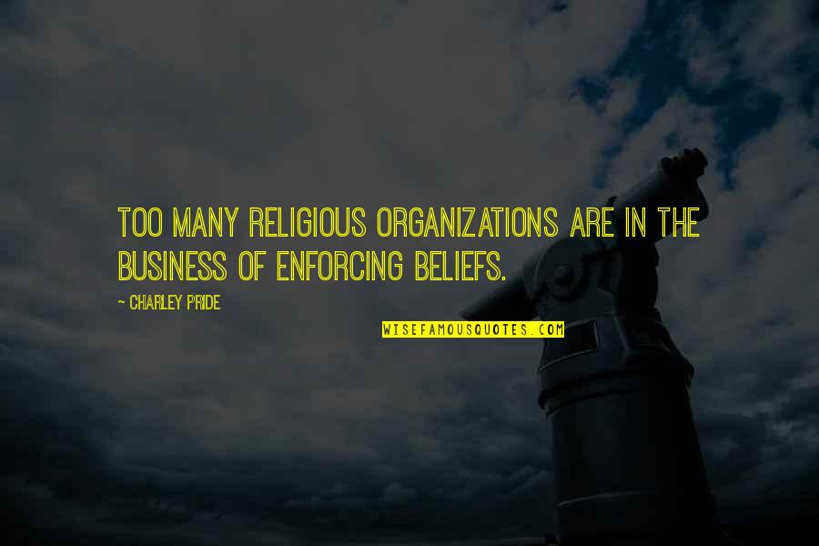 Business Pride Quotes By Charley Pride: Too many religious organizations are in the business