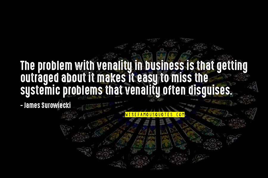 Business Problems Quotes By James Surowiecki: The problem with venality in business is that