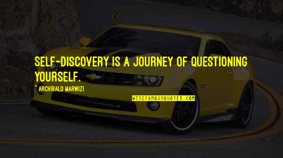 Business Process Automation Quotes By Archibald Marwizi: Self-discovery is a journey of questioning yourself.