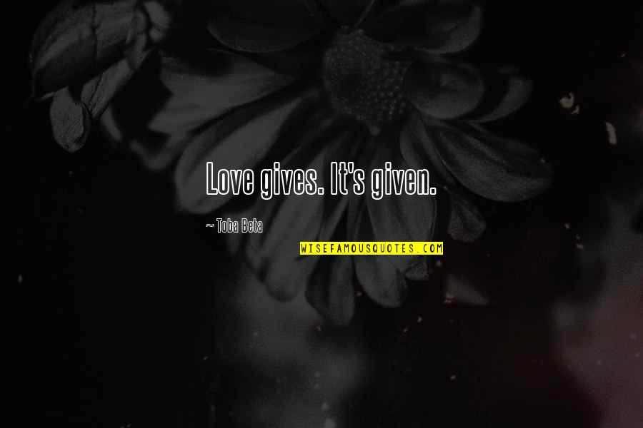 Business Process Automation Quotes By Toba Beta: Love gives. It's given.