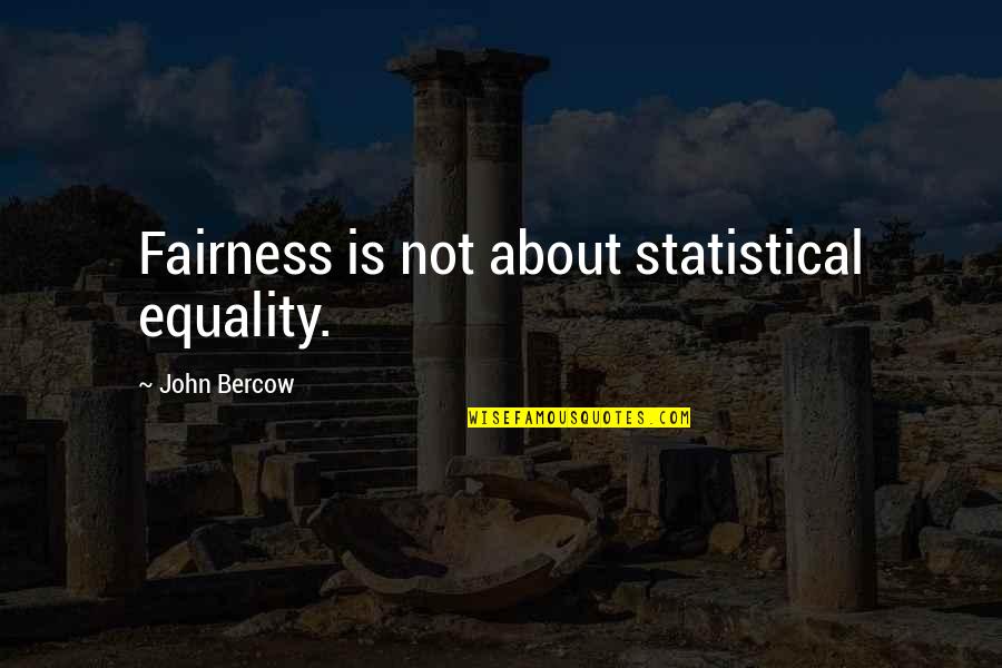 Business Process Change Quotes By John Bercow: Fairness is not about statistical equality.