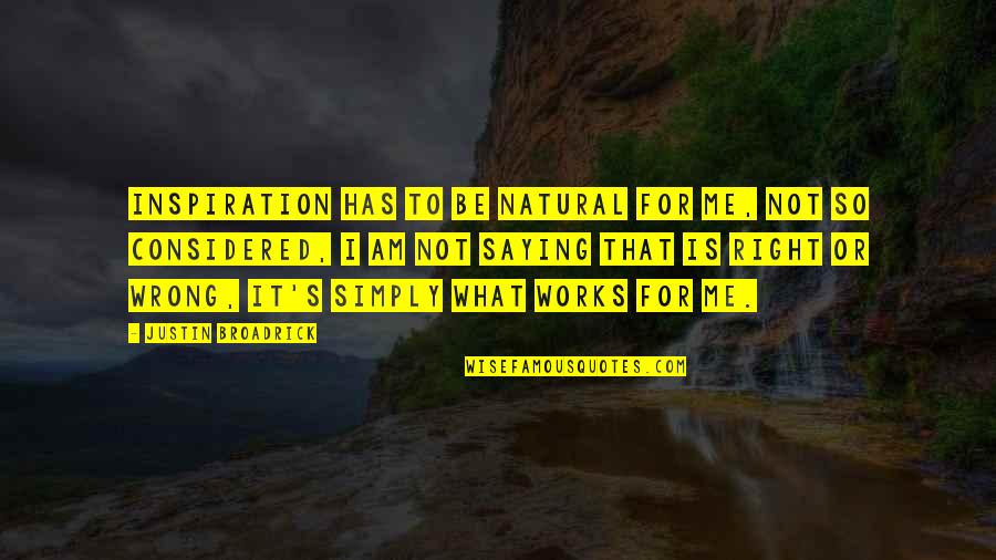 Business Process Change Quotes By Justin Broadrick: Inspiration has to be natural for me, not