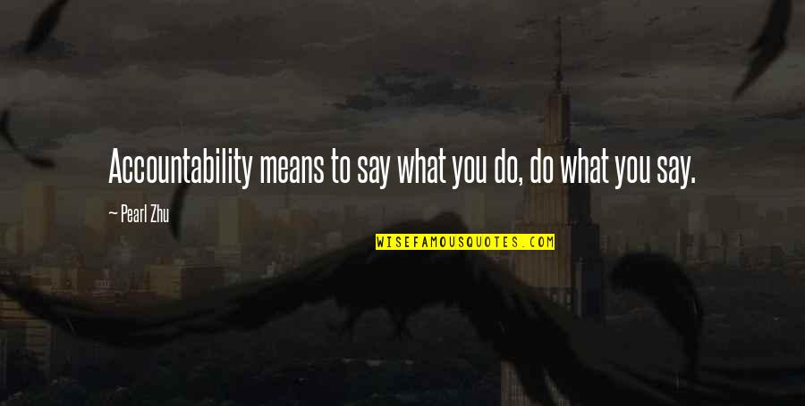 Business Process Management Quotes By Pearl Zhu: Accountability means to say what you do, do