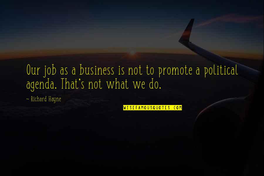 Business Promote Quotes By Richard Hayne: Our job as a business is not to