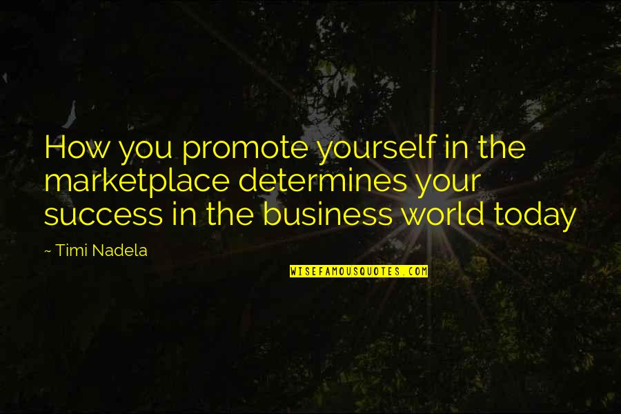 Business Promote Quotes By Timi Nadela: How you promote yourself in the marketplace determines