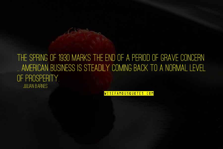 Business Prosperity Quotes By Julian Barnes: The spring of 1930 marks the end of Business Prosperity Quotes By Julian Barnes: The spring of 1930 marks the end of