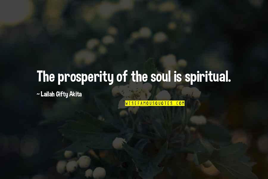 Business Prosperity Quotes By Lailah Gifty Akita: The prosperity of the soul is spiritual.