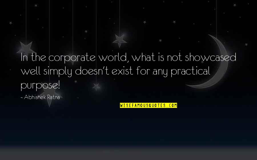 Business Purpose Quotes By Abhishek Ratna: In the corporate world, what is not showcased