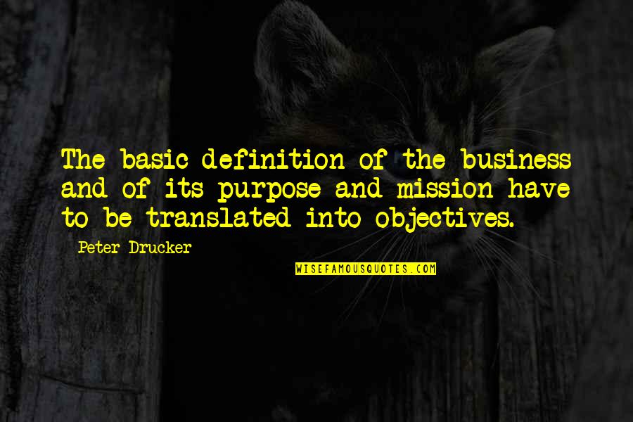 Business Purpose Quotes By Peter Drucker: The basic definition of the business and of