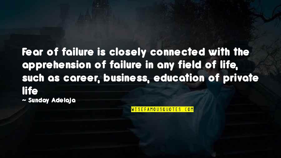 Business Purpose Quotes By Sunday Adelaja: Fear of failure is closely connected with the