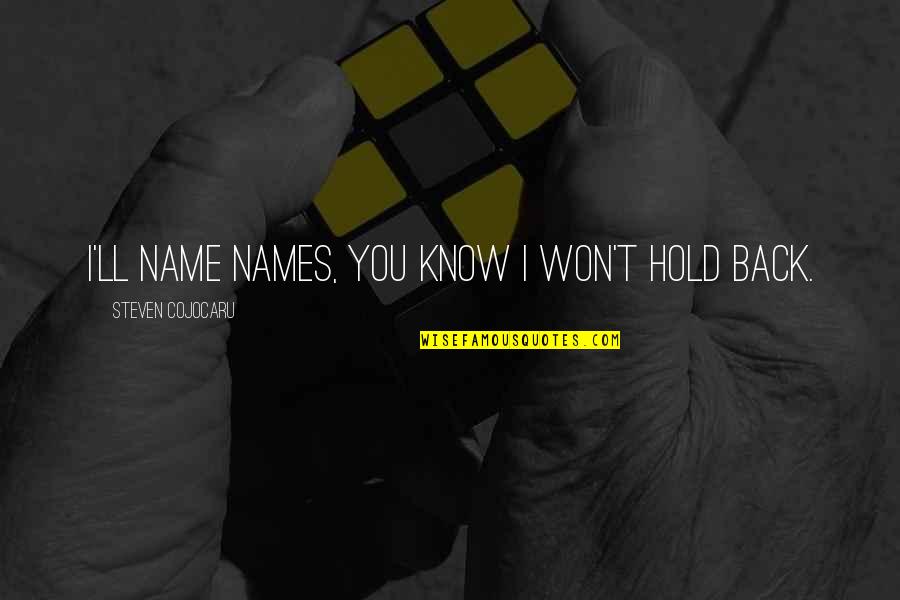 Business Quotations Quotes By Steven Cojocaru: I'll name names, you know I won't hold Business Quotations Quotes By Steven Cojocaru: I'll name names, you know I won't hold