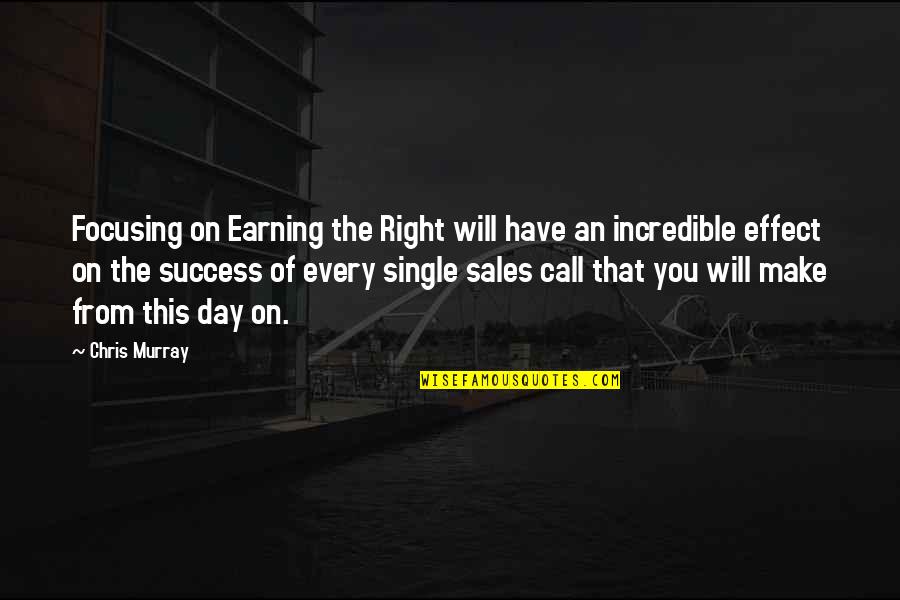 Business Quotes Business Success Quotes By Chris Murray: Focusing on Earning the Right will have an