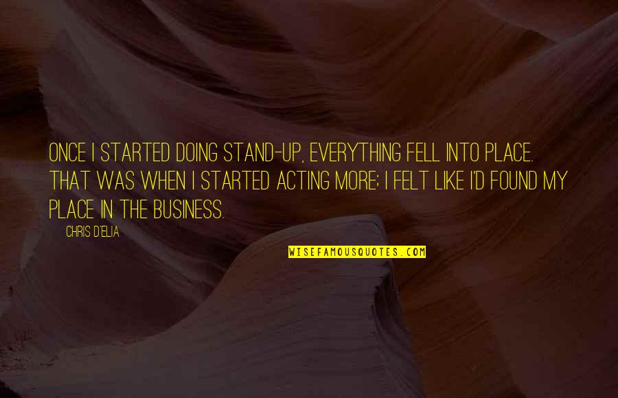 Business Quotes By Chris D'Elia: Once I started doing stand-up, everything fell into