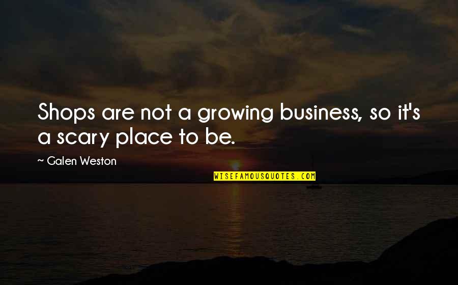 Business Quotes By Galen Weston: Shops are not a growing business, so it's