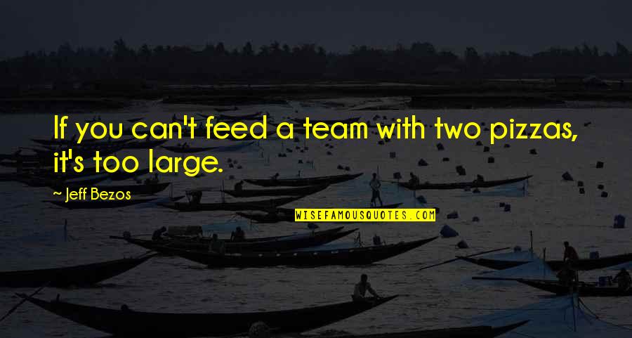 Business Quotes By Jeff Bezos: If you can't feed a team with two