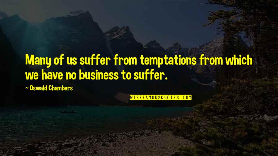 Business Quotes By Oswald Chambers: Many of us suffer from temptations from which