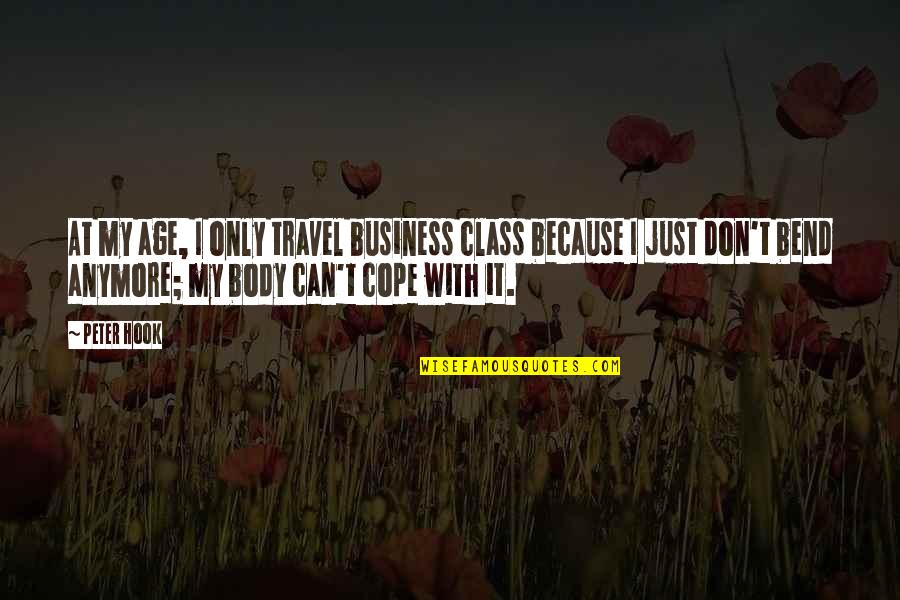 Business Quotes By Peter Hook: At my age, I only travel business class