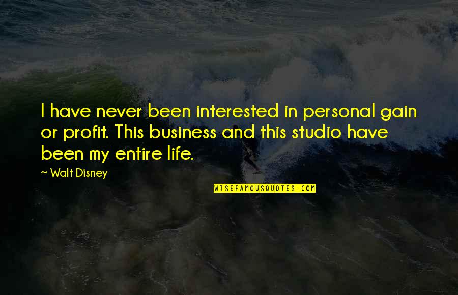 Business Quotes By Walt Disney: I have never been interested in personal gain