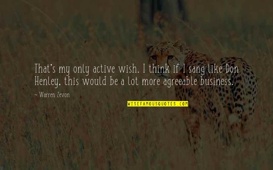 Business Quotes By Warren Zevon: That's my only active wish. I think if
