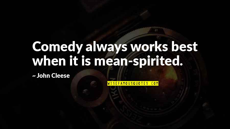 Business Recharge Quotes By John Cleese: Comedy always works best when it is mean-spirited. Business Recharge Quotes By John Cleese: Comedy always works best when it is mean-spirited.