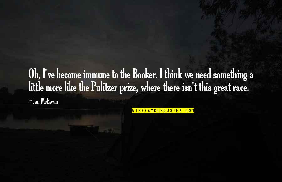 Business Recommendation Quotes By Ian McEwan: Oh, I've become immune to the Booker. I
