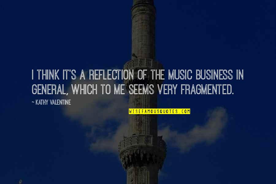 Business Reflection Quotes By Kathy Valentine: I think it's a reflection of the music