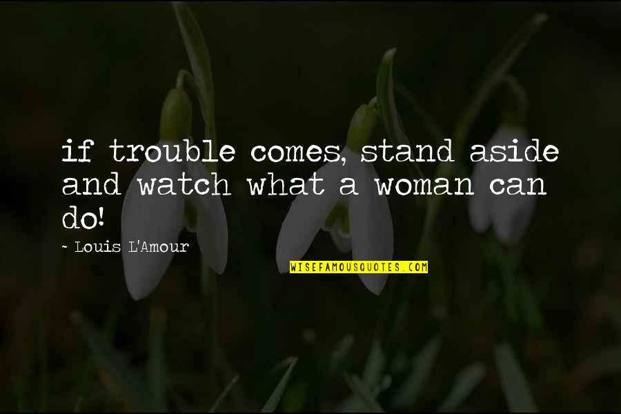 Business Related Inspirational Quotes By Louis L'Amour: if trouble comes, stand aside and watch what