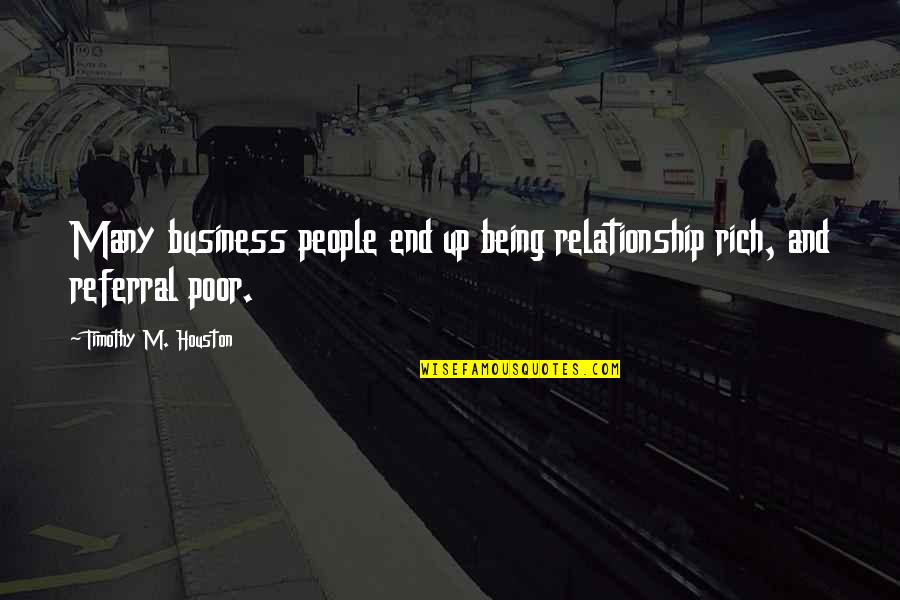 Business Relationship Quotes By Timothy M. Houston: Many business people end up being relationship rich,