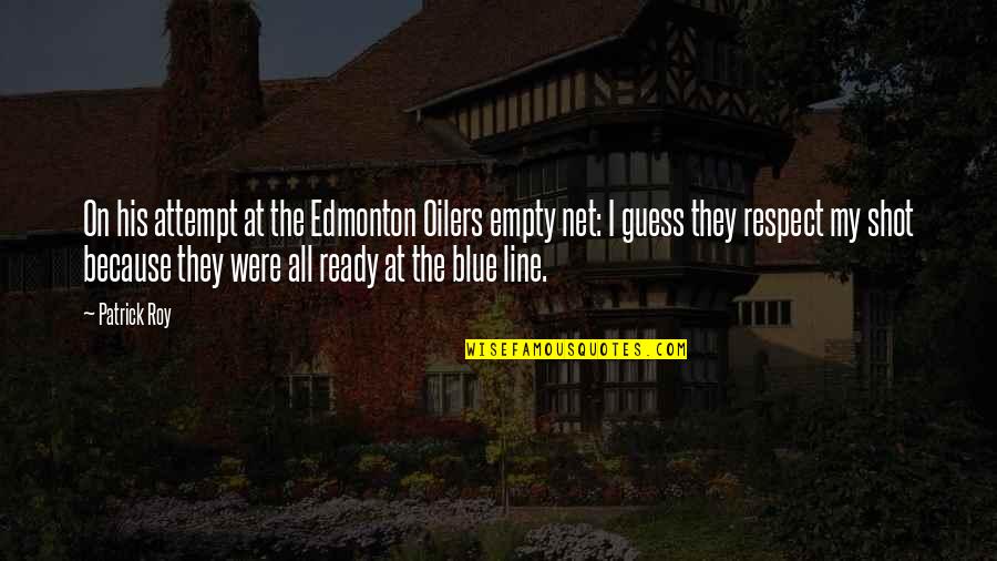 Business Relationships Quote Quotes By Patrick Roy: On his attempt at the Edmonton Oilers empty