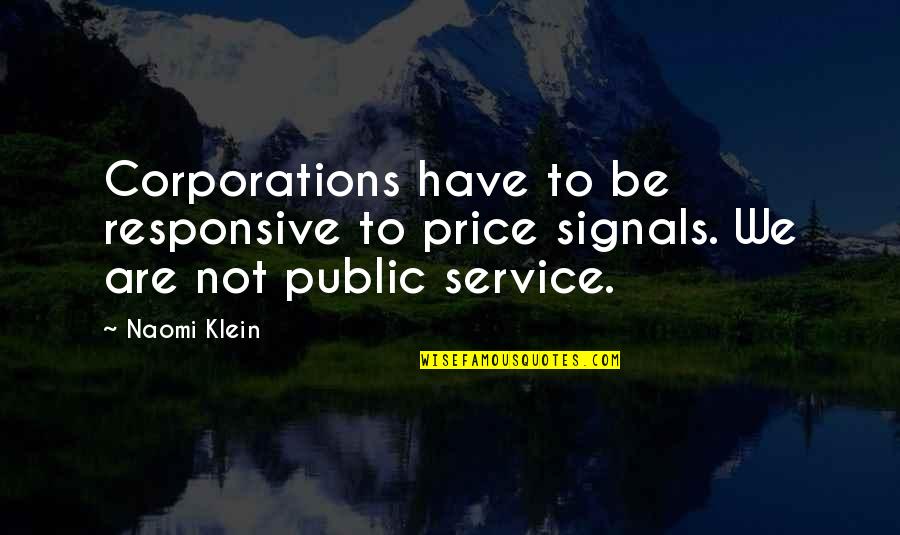 Business Reliability Quotes By Naomi Klein: Corporations have to be responsive to price signals.