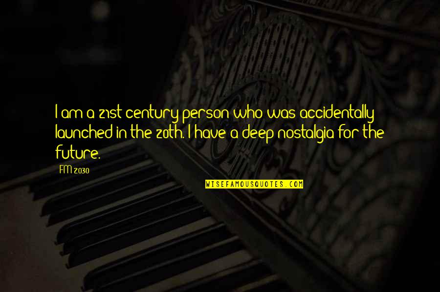 Business Reopen Quotes By FM-2030: I am a 21st century person who was Business Reopen Quotes By FM-2030: I am a 21st century person who was