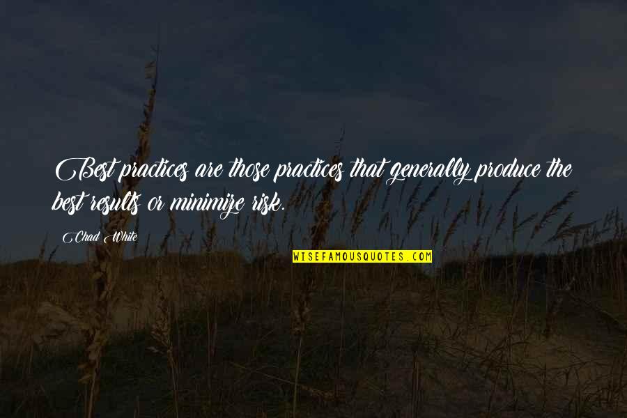 Business Results Quotes By Chad White: Best practices are those practices that generally produce Business Results Quotes By Chad White: Best practices are those practices that generally produce