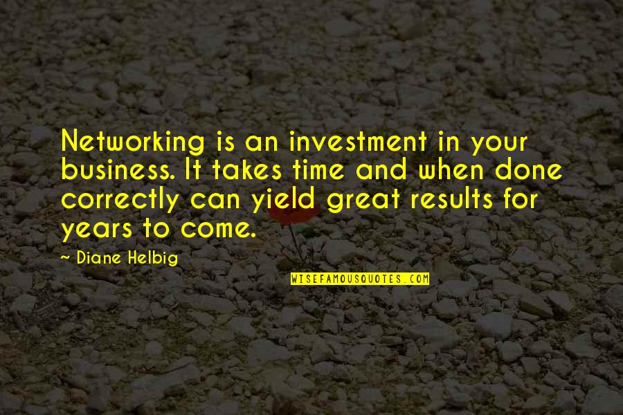 Business Results Quotes By Diane Helbig: Networking is an investment in your business. It